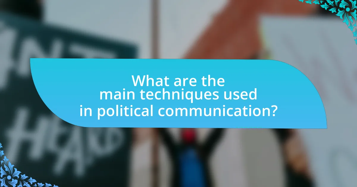 What are the main techniques used in political communication?