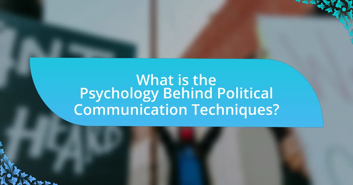 What is the Psychology Behind Political Communication Techniques?